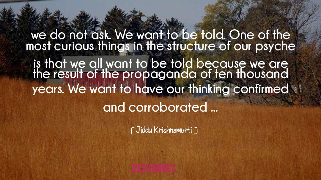 Jiddu Krishnamurti Quotes: we do not ask. We