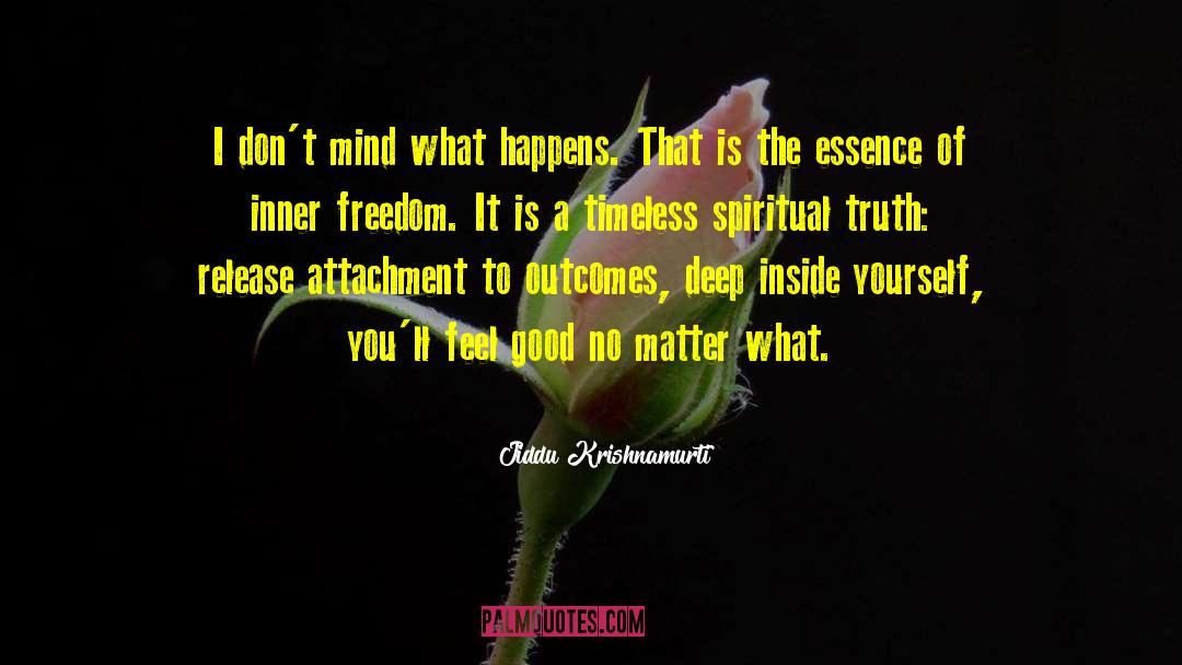 Jiddu Krishnamurti Quotes: I don't mind what happens.