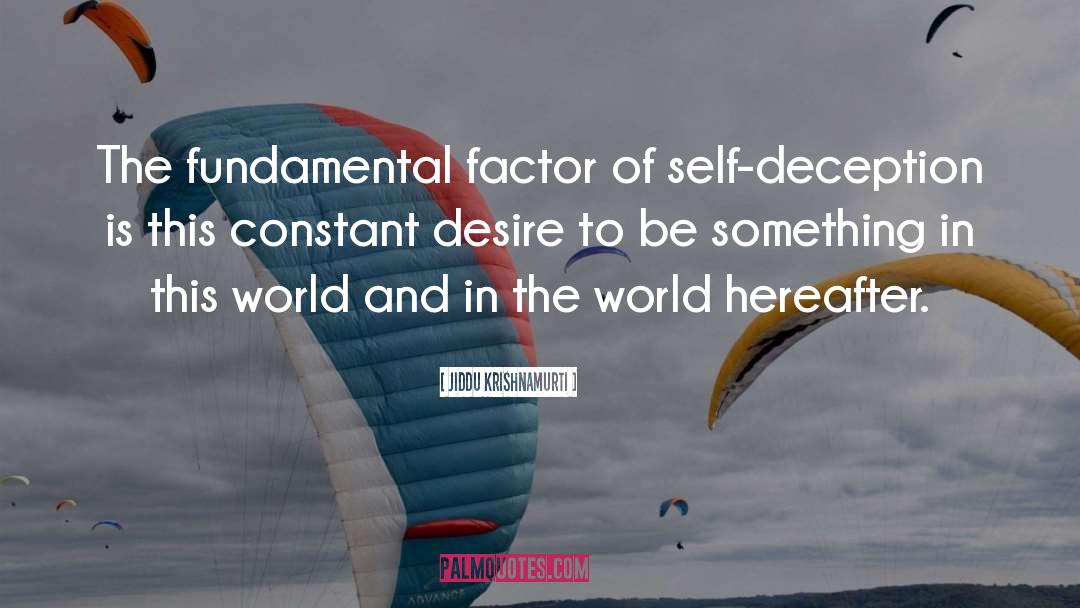 Jiddu Krishnamurti Quotes: The fundamental factor of self-deception