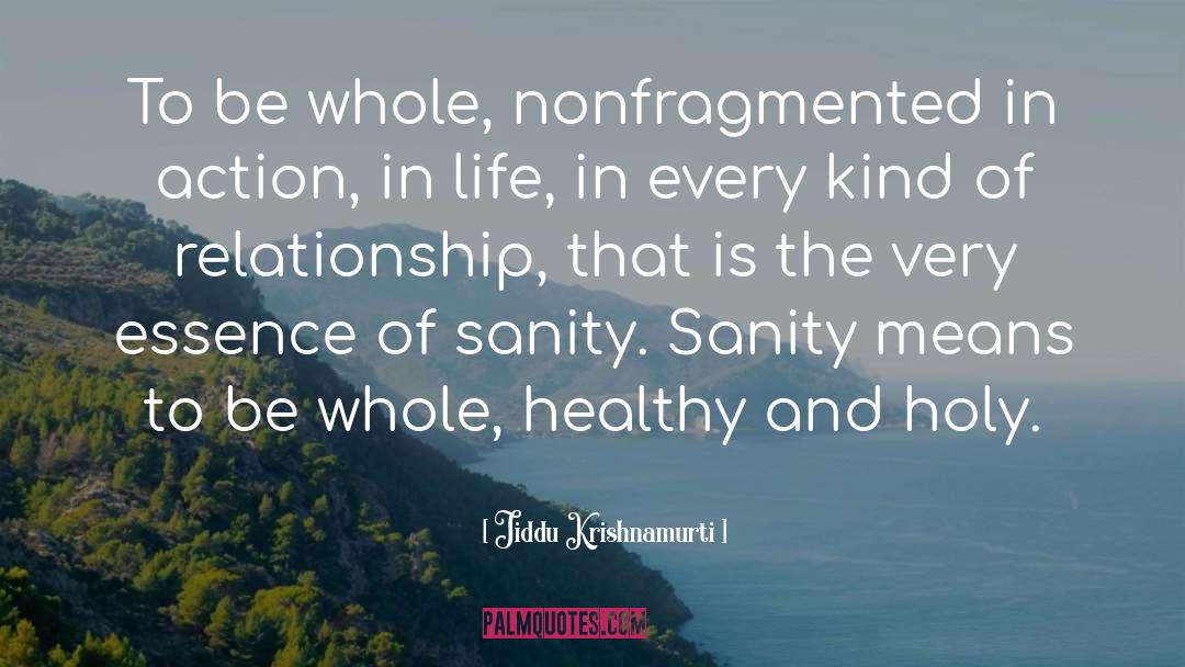 Jiddu Krishnamurti Quotes: To be whole, nonfragmented in