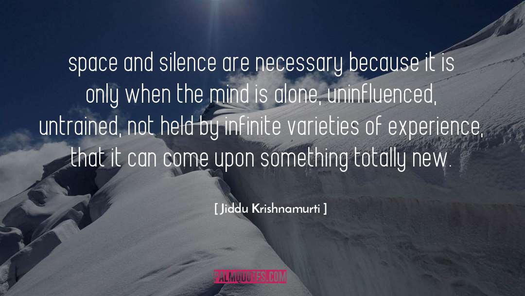 Jiddu Krishnamurti Quotes: space and silence are necessary