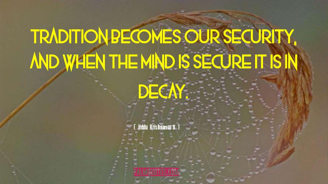 Jiddu Krishnamurti Quotes: Tradition becomes our security, and