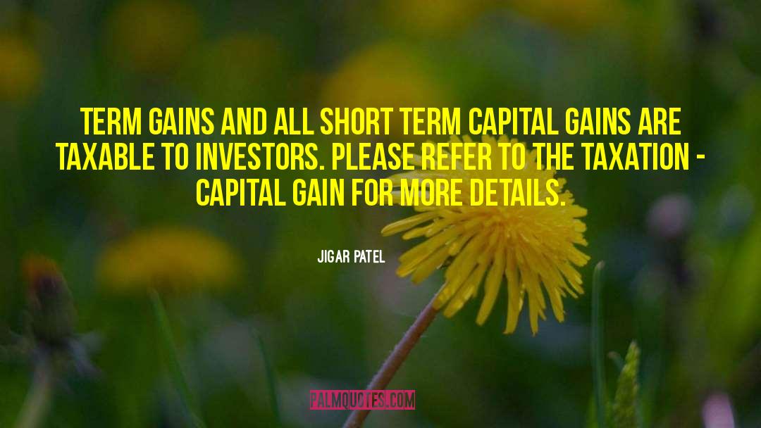 Jigar Patel Quotes: term gains and all short