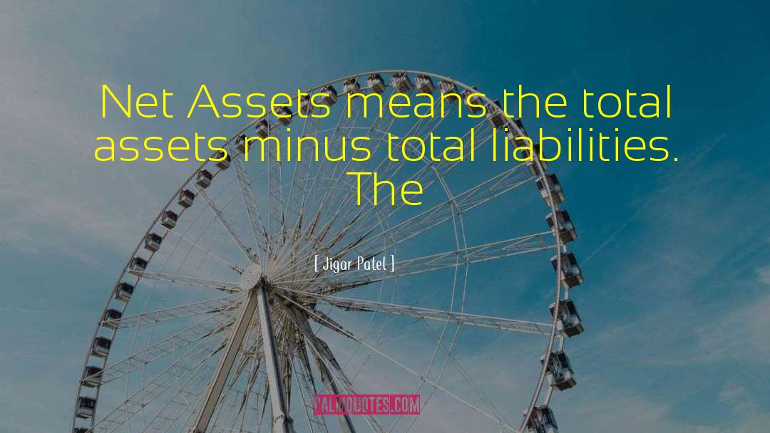 Jigar Patel Quotes: Net Assets means the total