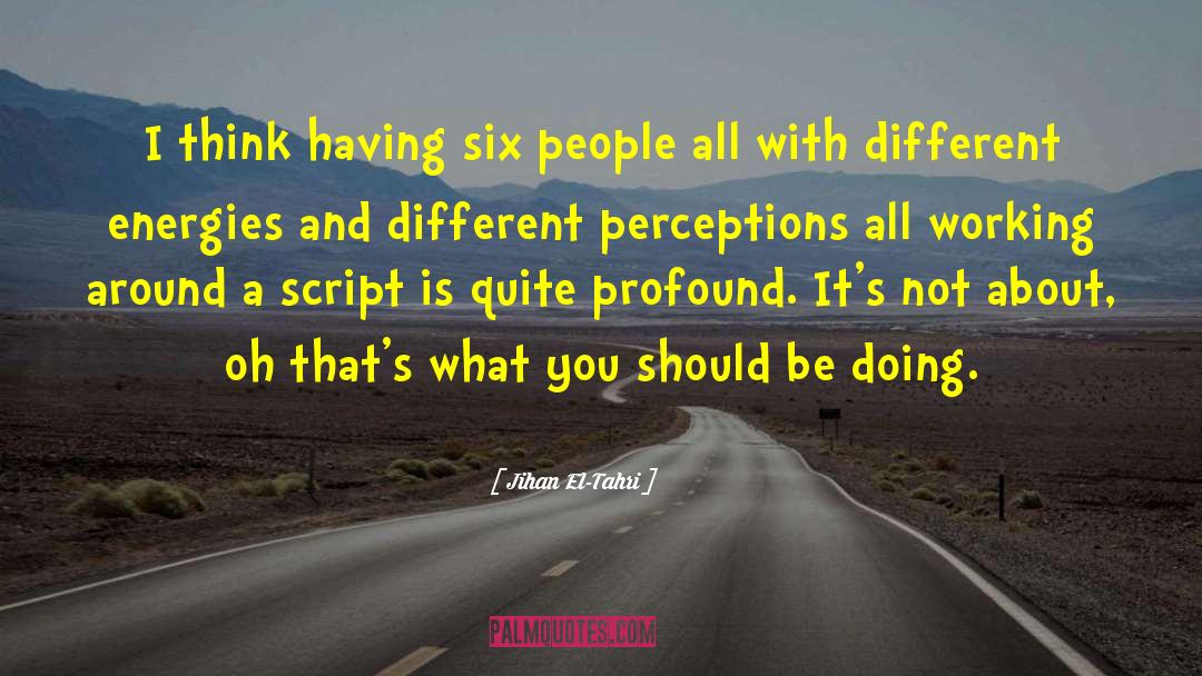 Jihan El-Tahri Quotes: I think having six people