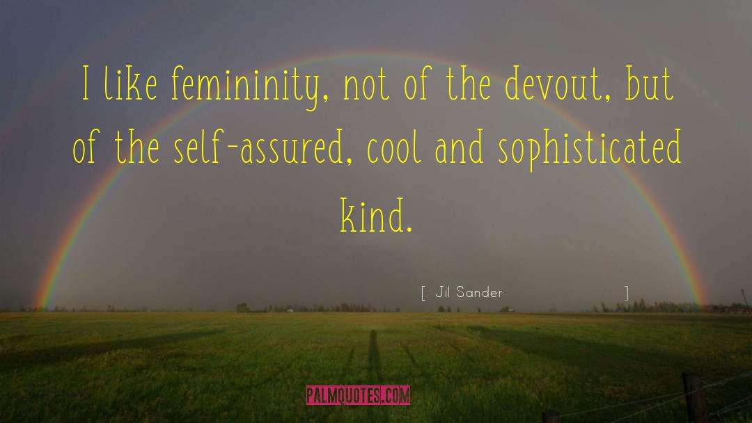 Jil Sander Quotes: I like femininity, not of