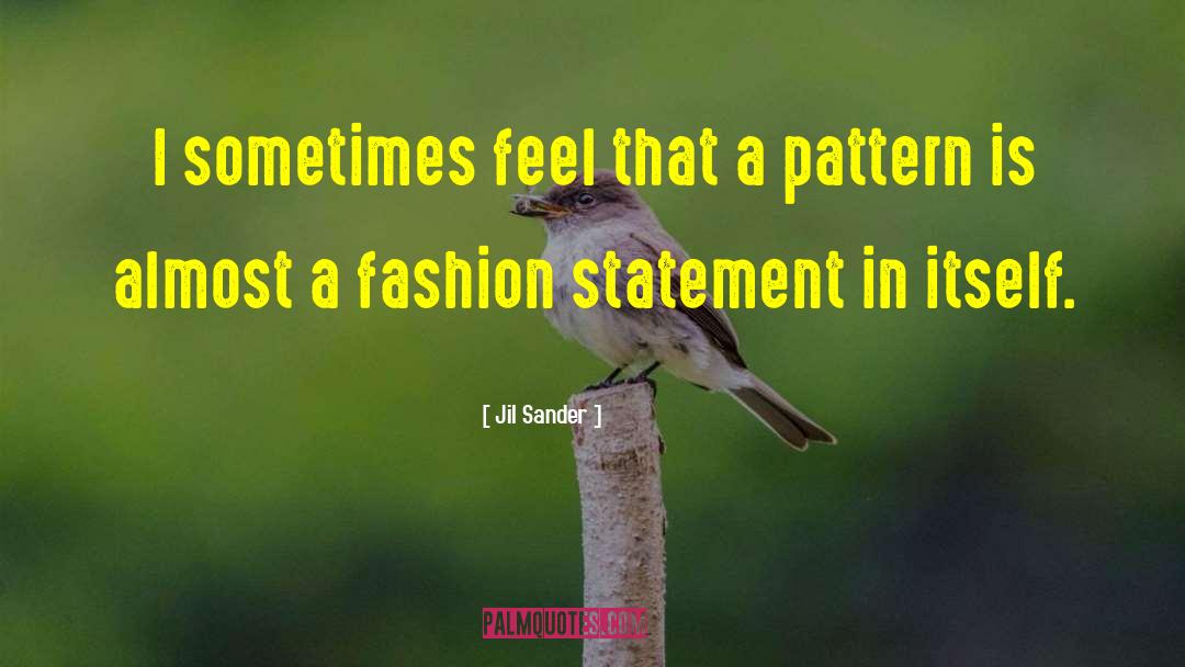 Jil Sander Quotes: I sometimes feel that a