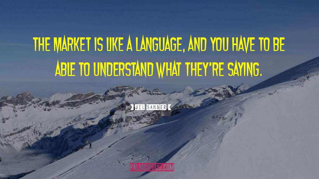 Jil Sander Quotes: The market is like a