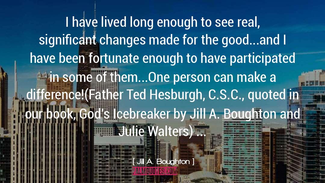 Jill A. Boughton Quotes: I have lived long enough