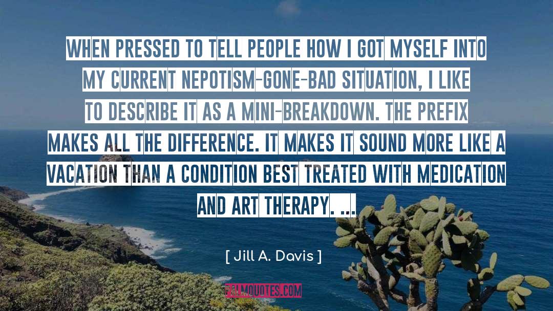 Jill A. Davis Quotes: When pressed to tell people
