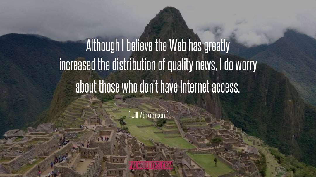 Jill Abramson Quotes: Although I believe the Web