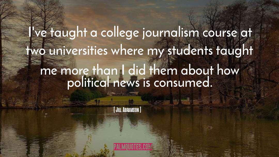 Jill Abramson Quotes: I've taught a college journalism