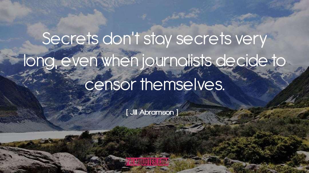 Jill Abramson Quotes: Secrets don't stay secrets very