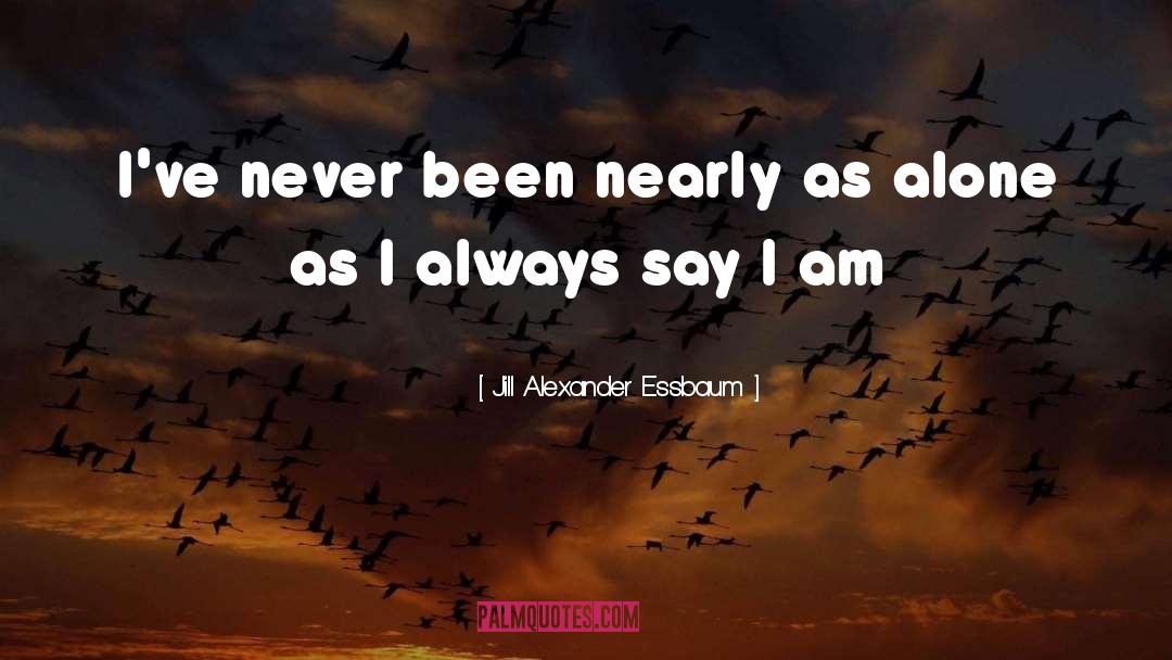 Jill Alexander Essbaum Quotes: I've never been nearly as
