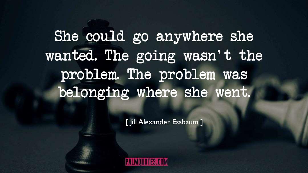 Jill Alexander Essbaum Quotes: She could go anywhere she