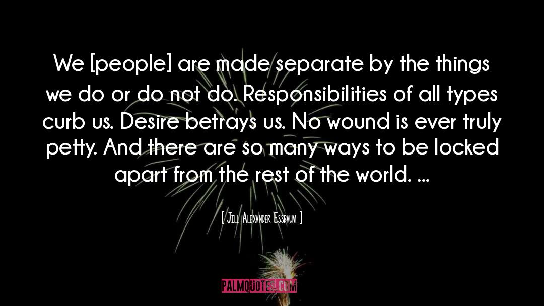Jill Alexander Essbaum Quotes: We [people] are made separate