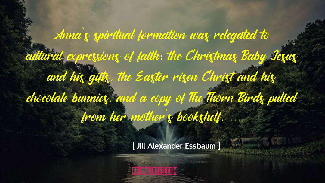 Jill Alexander Essbaum Quotes: Anna's spiritual formation was relegated