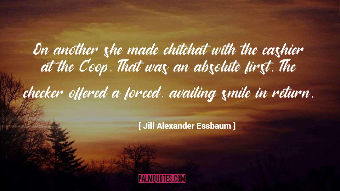 Jill Alexander Essbaum Quotes: On another she made chitchat