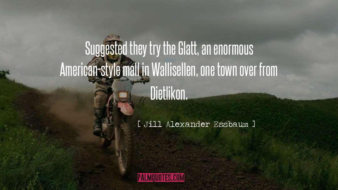 Jill Alexander Essbaum Quotes: Suggested they try the Glatt,