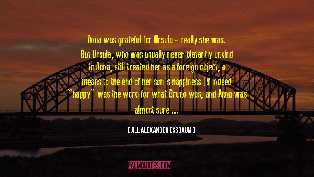 Jill Alexander Essbaum Quotes: Anna was grateful for Ursula