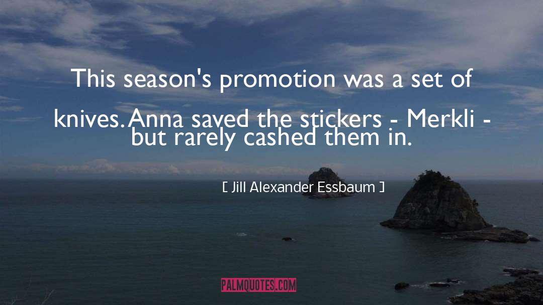 Jill Alexander Essbaum Quotes: This season's promotion was a