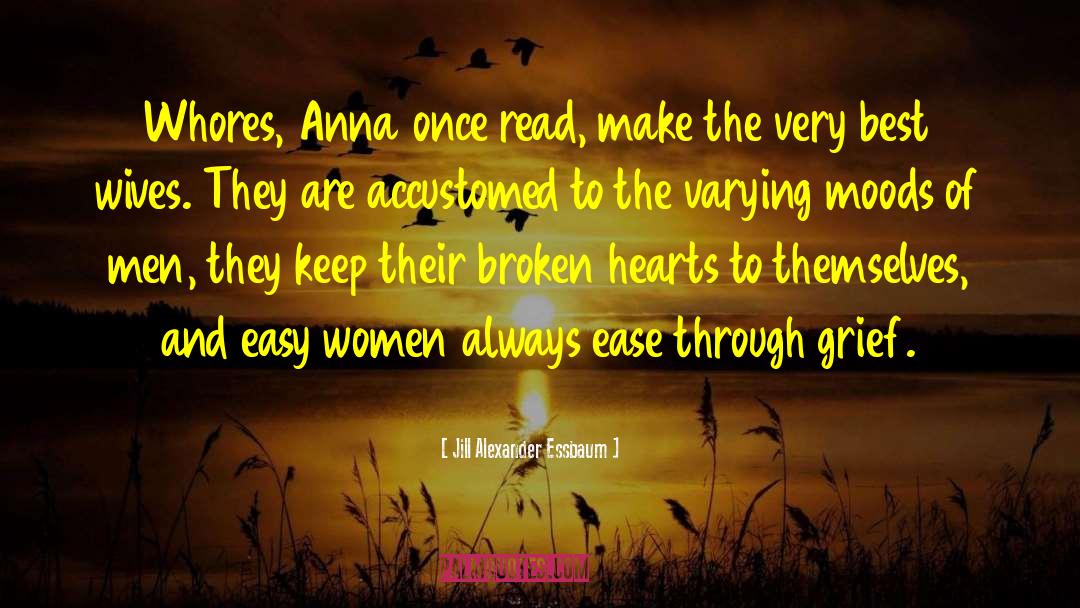 Jill Alexander Essbaum Quotes: Whores, Anna once read, make