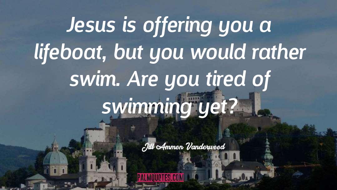 Jill Ammon Vanderwood Quotes: Jesus is offering you a
