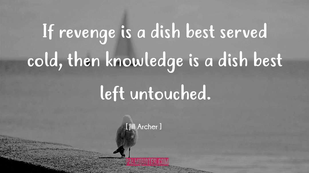 Jill Archer Quotes: If revenge is a dish