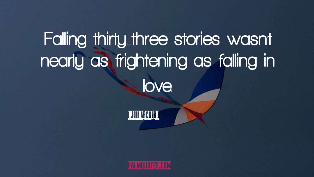 Jill Archer Quotes: Falling thirty-three stories wasn't nearly