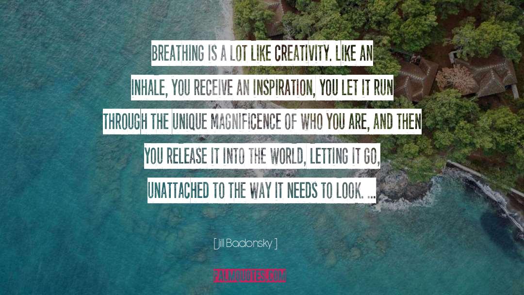 Jill Badonsky Quotes: Breathing is a lot like