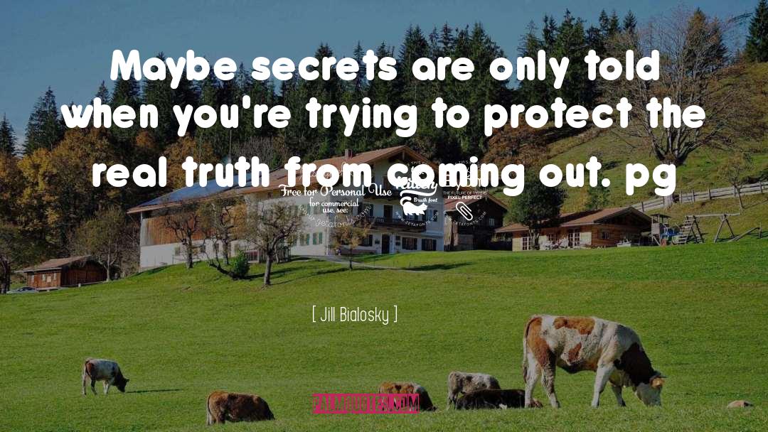 Jill Bialosky Quotes: Maybe secrets are only told