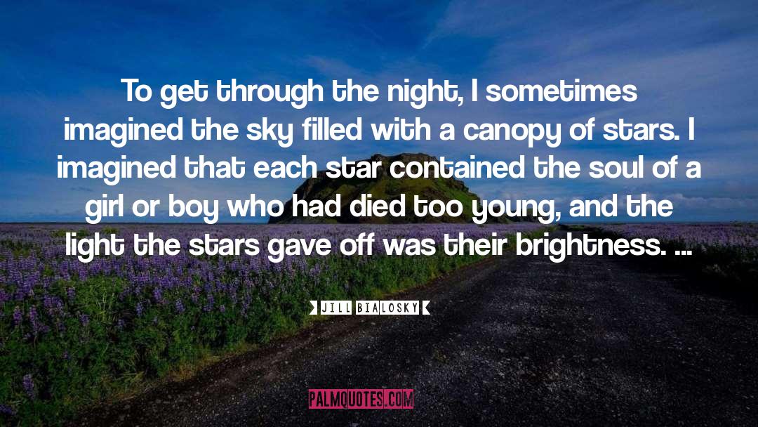 Jill Bialosky Quotes: To get through the night,