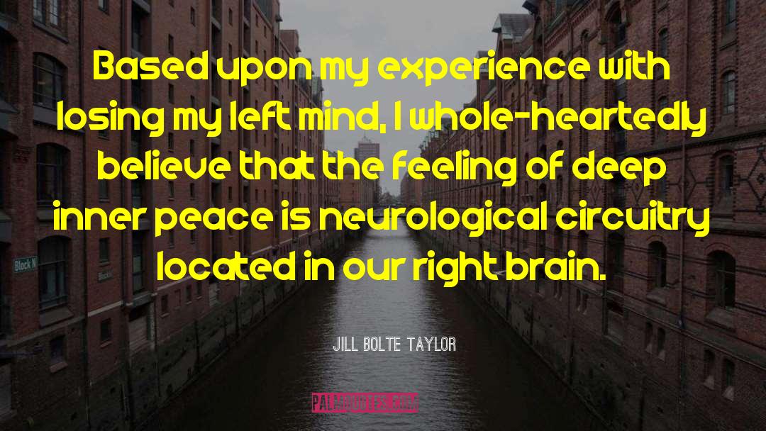 Jill Bolte Taylor Quotes: Based upon my experience with