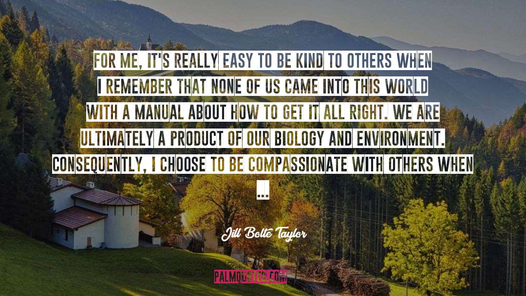 Jill Bolte Taylor Quotes: For me, it's really easy