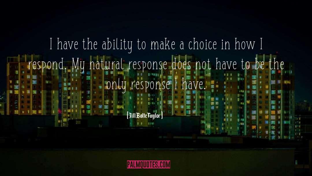 Jill Bolte Taylor Quotes: I have the ability to