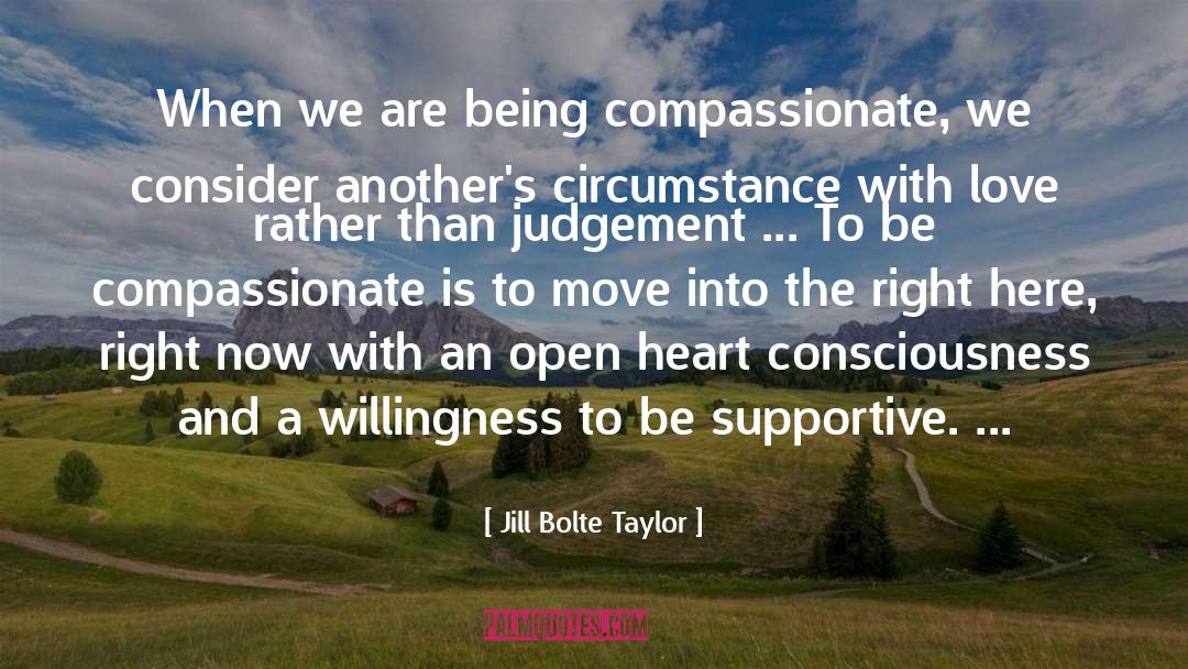 Jill Bolte Taylor Quotes: When we are being compassionate,