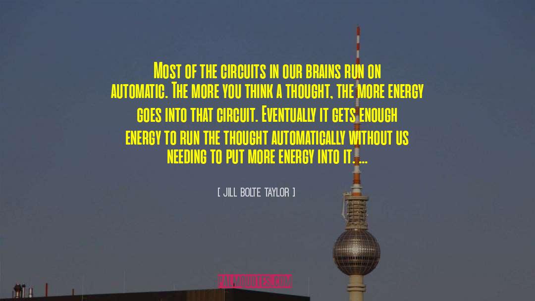 Jill Bolte Taylor Quotes: Most of the circuits in