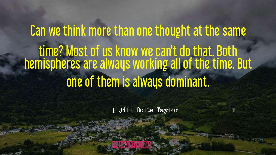 Jill Bolte Taylor Quotes: Can we think more than