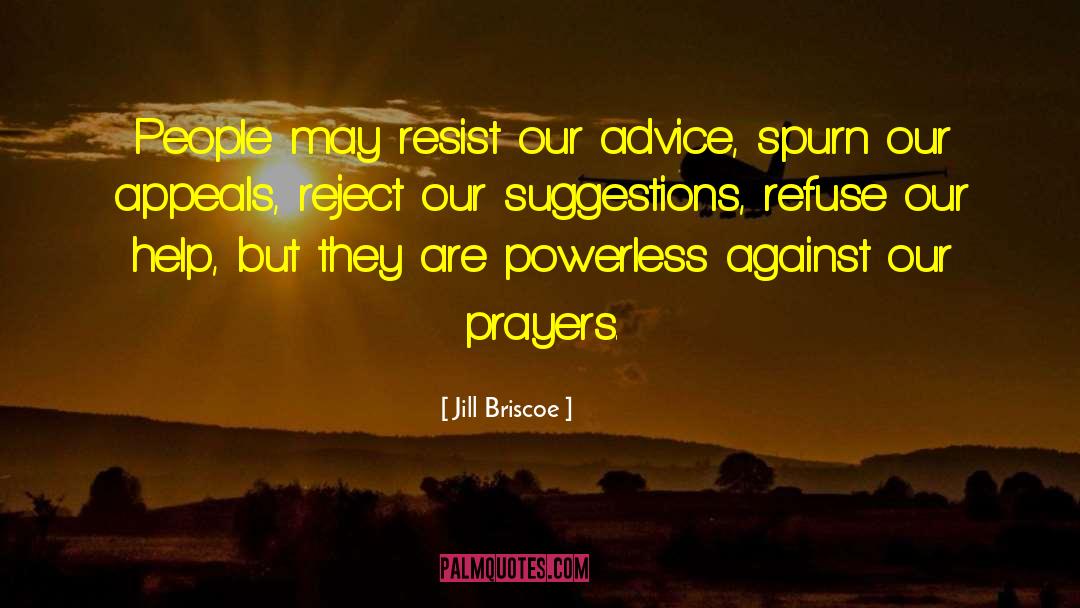 Jill Briscoe Quotes: People may resist our advice,