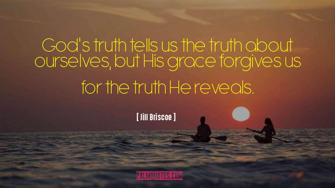 Jill Briscoe Quotes: God's truth tells us the
