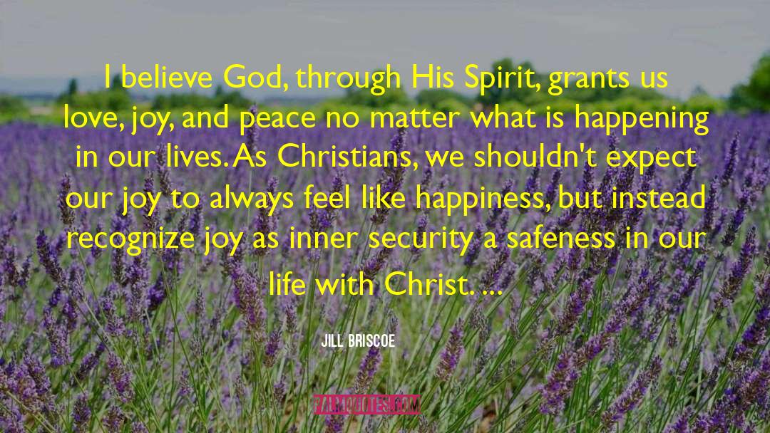 Jill Briscoe Quotes: I believe God, through His