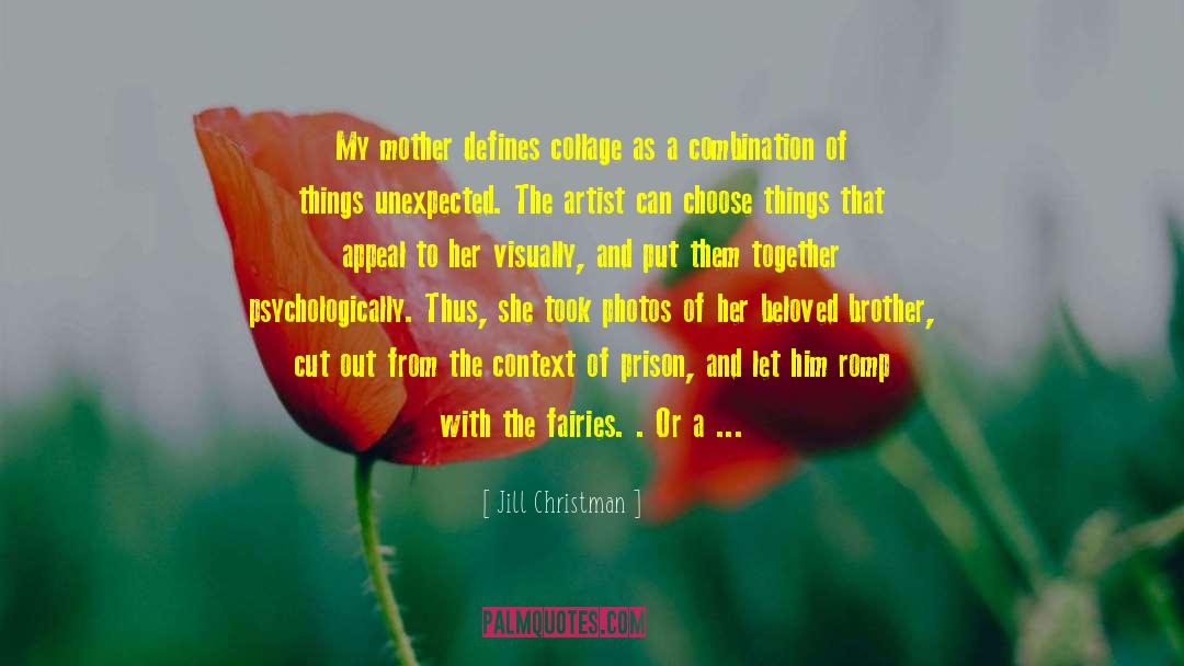 Jill Christman Quotes: My mother defines collage as