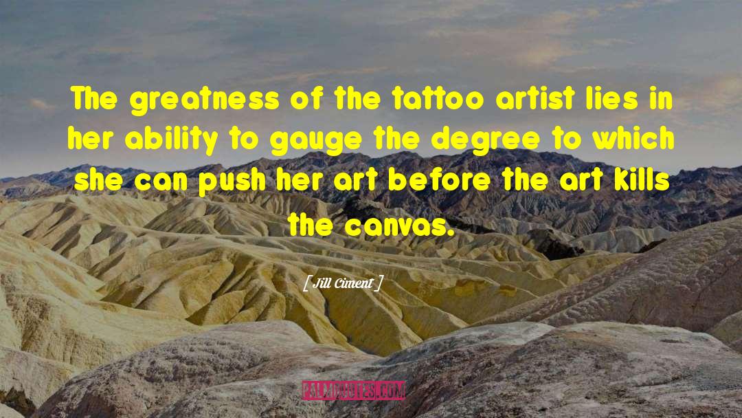 Jill Ciment Quotes: The greatness of the tattoo
