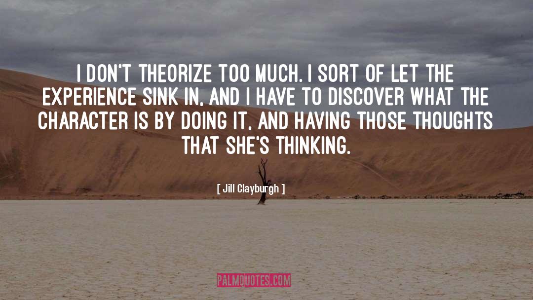 Jill Clayburgh Quotes: I don't theorize too much.