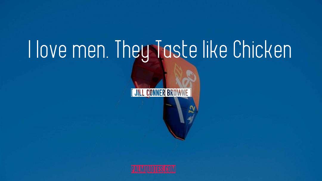 Jill Conner Browne Quotes: I love men. They Taste