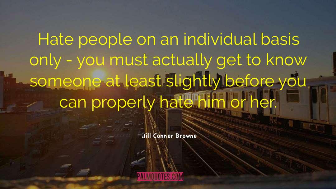 Jill Conner Browne Quotes: Hate people on an individual