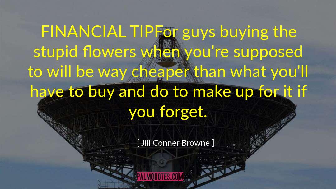 Jill Conner Browne Quotes: FINANCIAL TIP<br>For guys<br> buying the