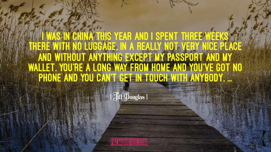 Jill Douglas Quotes: I was in China this