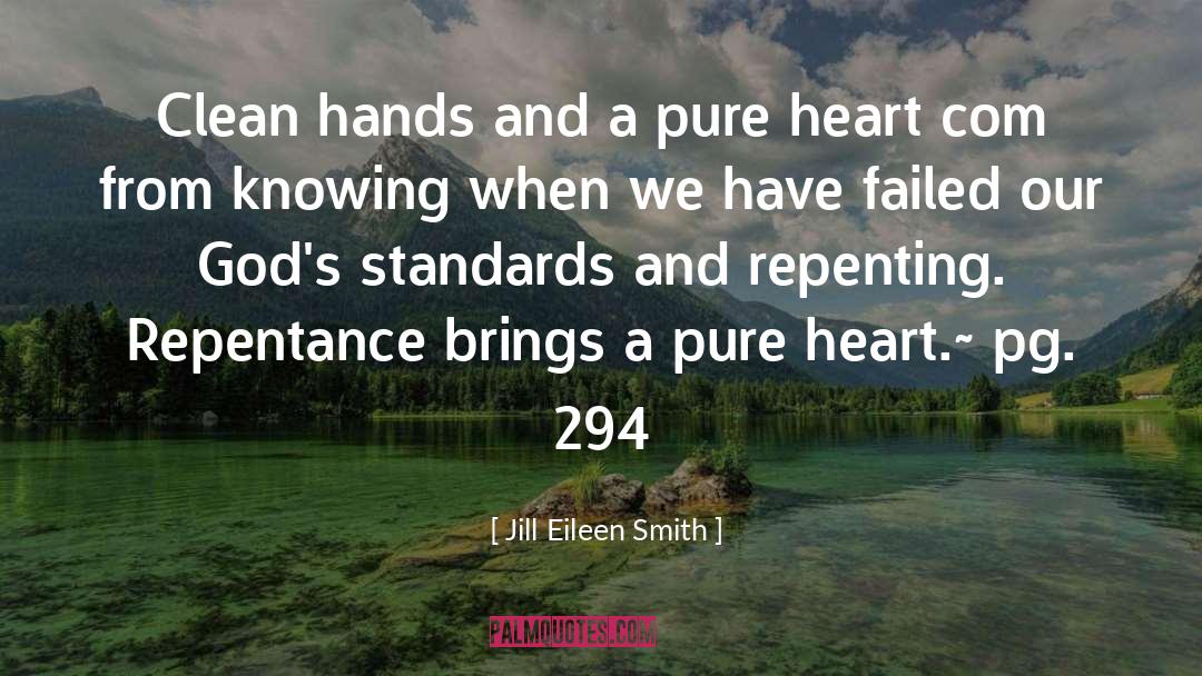 Jill Eileen Smith Quotes: Clean hands and a pure