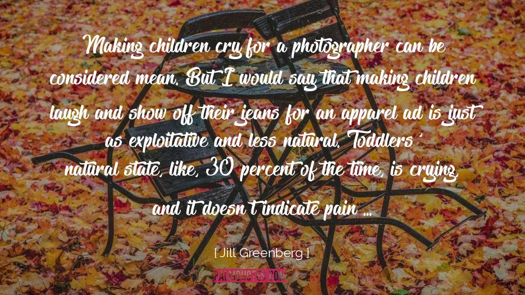 Jill Greenberg Quotes: Making children cry for a